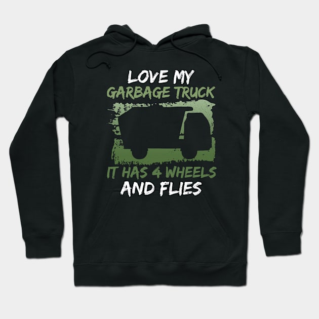 Love My Garbage Truck - It Has 4 Wheels And Flies - Trash Truck Hoodie by Anassein.os